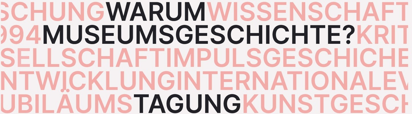 Tagung Warum Museumsgeschichte?