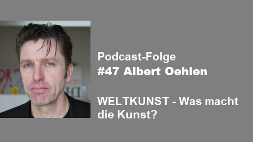 Podcast WELTKUNST #47 Albert Oehlen